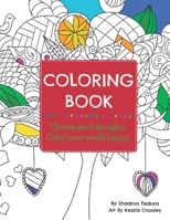 Coloring Book: Choose Good Thoughts, Color Your World Happy 1989756409 Book Cover