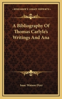 A Bibliography Of Thomas Carlyle's Writings And Ana 1163187100 Book Cover