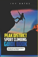 Peak District Sport Climbing Guide Book: The Secrets To Mastering Sport Climbing in the Peaks B0DPMR9PPT Book Cover