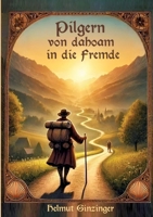 Pilgern von dahoam in die Fremde: 2000 Kilometer auf dem Jakobsweg von Regensburg bis an die Pyrenäen (German Edition) 338447158X Book Cover