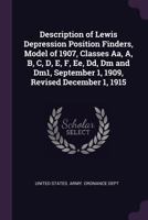 Description of Lewis Depression Position Finders, Model of 1907, Classes Aa, A, B, C, D, E, F, Ee, Dd, Dm and Dm1, September 1, 1909, Revised December 1, 1915 1377951626 Book Cover