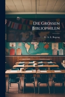 Die Grossen Bibliophilen: Die Geschichte 0270592830 Book Cover
