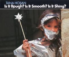 Is It Rough? Is It Smooth? Is It Shiny? 0688038247 Book Cover