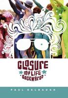 Closure: My Life Backwards 1257851020 Book Cover