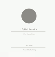 I Spilled the Juice: When I Make a Mistake B0GN8RTZ47 Book Cover