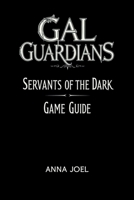 GAL GUARDIANS SERVANTS OF THE DARK GAME GUIDE: Secrets Hidden in The Shadow Forest B0F9NK1XXW Book Cover