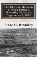 The Chinese Massacre at Rock Springs, Wyoming Territory, September 2 1885 1986672239 Book Cover