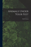 Animals Under Your Feet 101508155X Book Cover