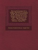 Nouveau Dictionnaire de La Langue Allemande Et Francoise: Compose Sur Les Dictionnaires de M. Adelung Et de L'Acad. Francoise Enrichi Des Termes Propres Des Sciences Et Des Arts .... Qui Contient Les  1249495423 Book Cover