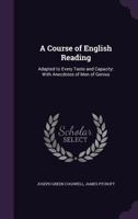 A Course of English Reading: Adapted to Every Taste and Capacity: With Anecdotes of Men of Genius 1357030312 Book Cover