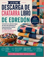 LO ÚLTIMO DESCARGA DE CHATARRA LIBRO DE EDREDÓN: Convierta su pila de migas de tela más pequeña en impresionantes colchas de improvisación: un método ... apto para principiantes (Spanish Edition) B0H6B1JP8D Book Cover