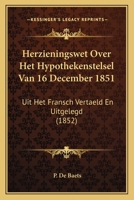 Herzieningswet Over Het Hypothekenstelsel Van 16 December 1851: Uit Het Fransch Vertaeld En Uitgelegd (1852) 1160103607 Book Cover