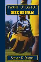 I Want to Play for Michigan 1721865918 Book Cover