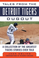 Tales from the Detroit Tigers Dugout: A Collection of the Greatest Tigers Stories Ever Told (Tales from the Team) 161321880X Book Cover