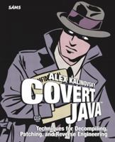Covert Java: Techniques for Decompiling, Patching, and Reverse Engineering 0672326388 Book Cover