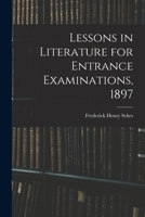 Lessons in Literature for Entrance Examinations, 1897 1013727878 Book Cover