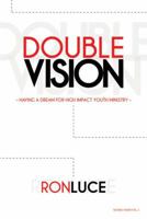 Double Vision - Having a Dream for High Impact Youth Ministry- 1936417030 Book Cover