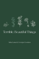 Terrible, Beautiful Things B0GWJB76NT Book Cover