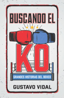 Buscando El Ko: Grandes Historias del Boxeo 1641425202 Book Cover