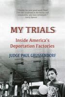 My Trials: Inside America's Deportation Factories: Inside America's Deportation Factories 1475190921 Book Cover