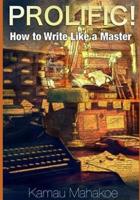 Prolific!: How to Write Like a Master 1797756745 Book Cover