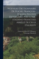 Nouveau Dictionnaire De Poche, François-Italien (Nuovo Dizionario Portatile, Italiano-Francese) Abrégé De Celui D'alberti 1019348941 Book Cover