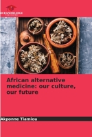 African alternative medicine: our culture, our future 6206257681 Book Cover