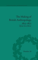 The Making of British Anthropology, 1813-1871 0822966484 Book Cover