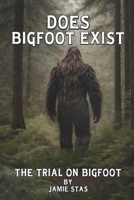 Does Bigfoot Exist: The Trial on Bigfoot B0CH2FX55B Book Cover
