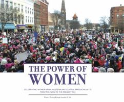 The Power of Women: Celebrating women from Western and Central Massachusetts from the 1600's to the Present Day 1732354510 Book Cover