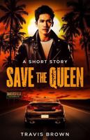 Save The Queen: A Short Story (Travis Brown's Short Stories) B0FF3JB2QM Book Cover