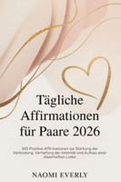 Tägliche Affirmationen für Paare 2026: 365 Positive Affirmationen zur Stärkung der Verbindung, Vertiefung der Intimität und Aufbau einer dauerhaften Liebe B0G4DVWXJ7 Book Cover