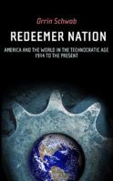 Redeemer Nation: America And The World In The Technocratic Age-1914 To The Present 1589821904 Book Cover