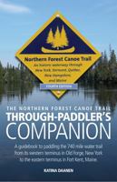 The Northern Forest Canoe Trail Through-Paddler's Companion: A Guidebook to paddling the 740-mile water trail from its Western terminus in Old Forge, ... to the Eastern terminus in Fort Kent, Maine 0996052534 Book Cover
