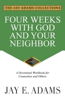 Four Weeks with God and Your Neighbor: A Devotional Workbook for Counselees and Others 1949737411 Book Cover