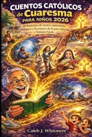 Cuentos católicos de Cuaresma para niños 2026: 40 historias de santos auténticos, milagros y lecciones de fe para Pascua y Semana Santa (Spanish Edition) B0GN8TTFJ3 Book Cover