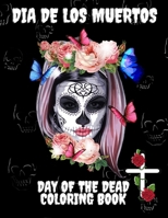 Dia De Los Muertos - Day of The Dead - Coloring Book: High-Quality Colouring Book with Amazing 49 Illustrations of Sugar Skulls, Calavera Ladies and Mandalas for Adults & Teens B08JB1XJPK Book Cover