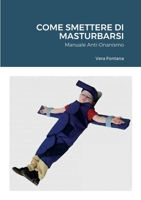 Come Smettere Di Masturbarsi: Manuale Anti-Onanismo 1447813561 Book Cover