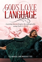 God’s L.O.V.E Language: Learning how to forgive the unforgivable using God’s LOVE 1953788769 Book Cover
