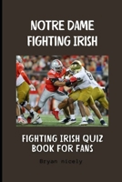 Notre Dame Fighting Irish: Fighting Irish quiz book for fans B0DS8L9MKQ Book Cover