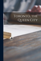 Toronto, the Queen City [microform] 1013641779 Book Cover