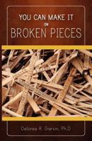 You Can Make It on Broken Pieces 0979979854 Book Cover