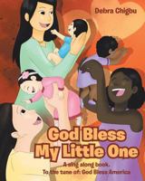 God Bless My Little One: A sing along book. To the tune of: God Bless America 1641919655 Book Cover