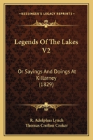 Legends Of The Lakes V2: Or Sayings And Doings At Killarney 1166986160 Book Cover