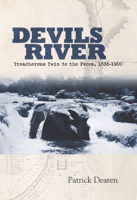 Devils River: Treacherous Twin to the Pecos, 1535-1900 0875654231 Book Cover