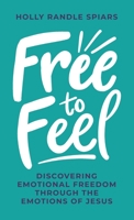 Free to Feel: Discovering Emotional Freedom Through the Emotions of Jesus B0F4PWRS33 Book Cover