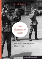 Das Deutsche Paris: Der Blick Der Besatzer 1940-1944 3506780557 Book Cover