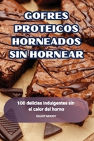 Gofres Proteicos Horneados Sin Hornear (Spanish Edition) 1836879229 Book Cover