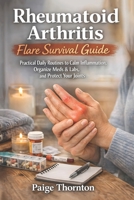 Rheumatoid Arthritis Flare Survival Guide: Practical Daily Routines to Calm Inflammation, Organize Meds & Labs, and Protect Your Joints B0GJSMSQVY Book Cover