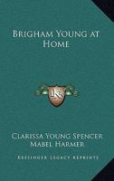 Brigham Young at Home 0875790585 Book Cover